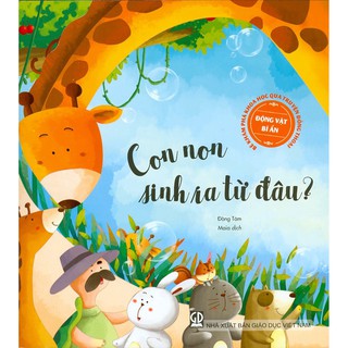 Bé Khám Phá Khoa Học Qua Truyện Đồng Thoại - Động Vật Bí Ẩn: Con Non Sinh Ra Từ Đâu