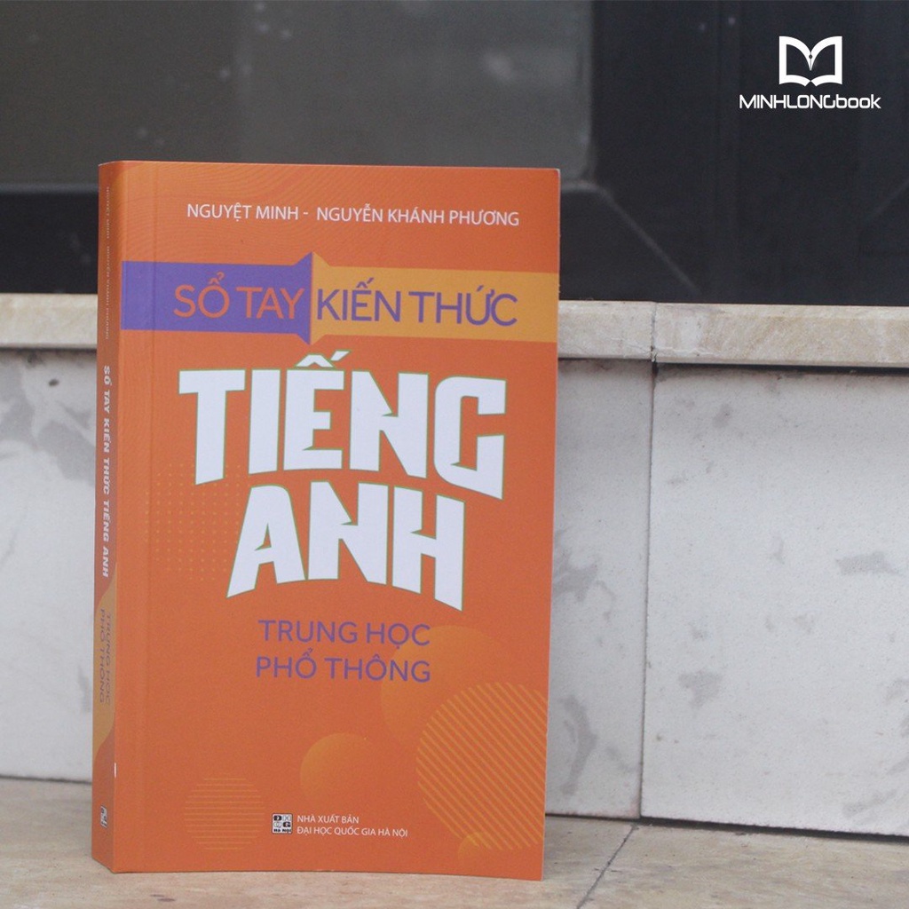 Sách: Sổ Tay Kiến Thức Tiếng Anh Trung Học Phổ Thông - TSCB