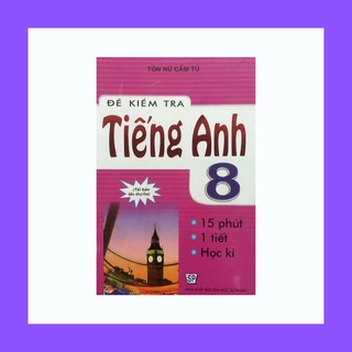 Sách - Đề Kiểm Tra Tiếng Anh 8