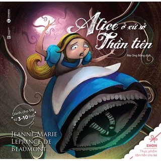 Sách - Ehon Alice Ở Xứ Sở Thần Tiên - Alice In Wonderland - Jeanne-marie Leprince De Beaumont