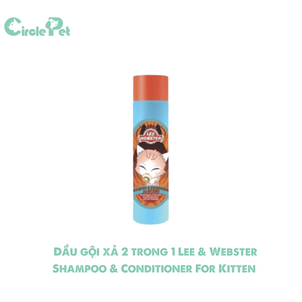 Dầu Gội Và Xả 2 Trong 1 Lee &amp; Webster Shampoo &amp; Conditioner For Kitten Cho Mèo Con Từ 8 Tuần Tuổi Chai 280g - Circle Pet