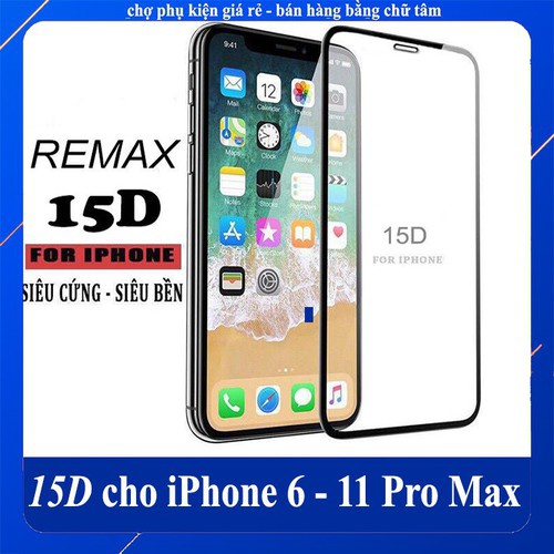 ⚡️ Kính cường lực Full Màn 15D REMAX ⚡️ 5/5s/6/6plus/6s/6s plus/6/7/7plus/8/8plus/x/xs/xs max/11/11 pro/11 promax