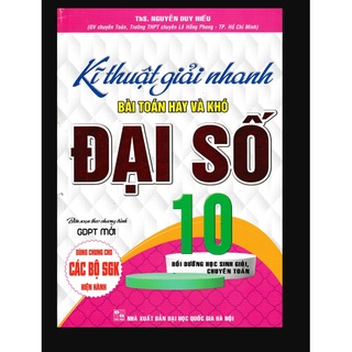 Sách - Kỹ thuật giải nhanh bài toán hay và khó đại số 10 ( Biên soạn theo chương trình mới )