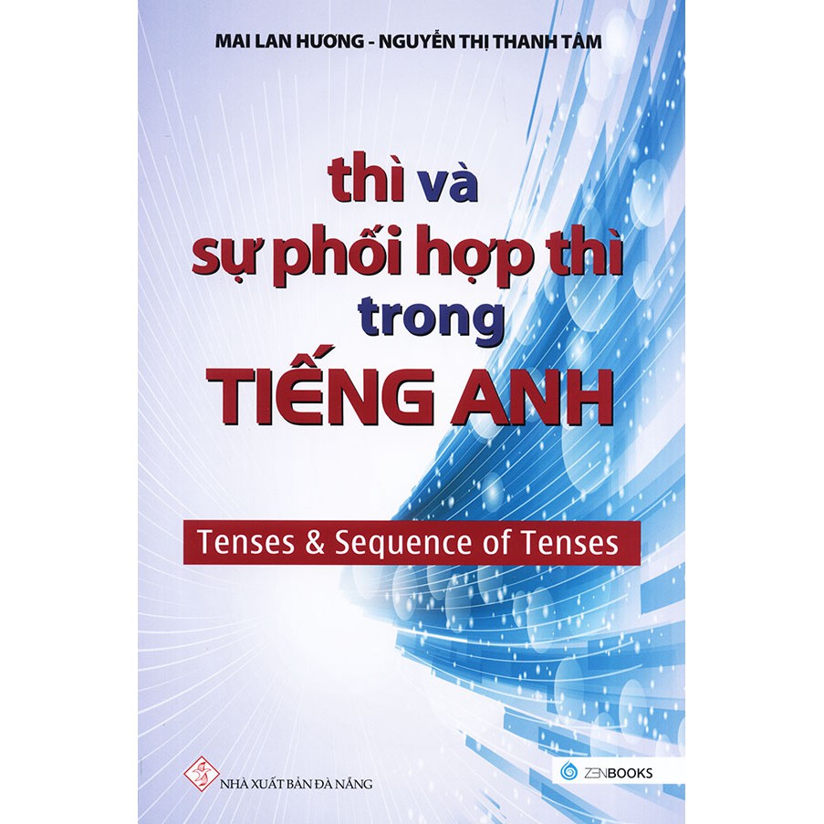 Sách - Thì và sự phối hợp thì trong tiếng Anh - Mai Lan Hương & Nguyễn Thị Thanh Tâm