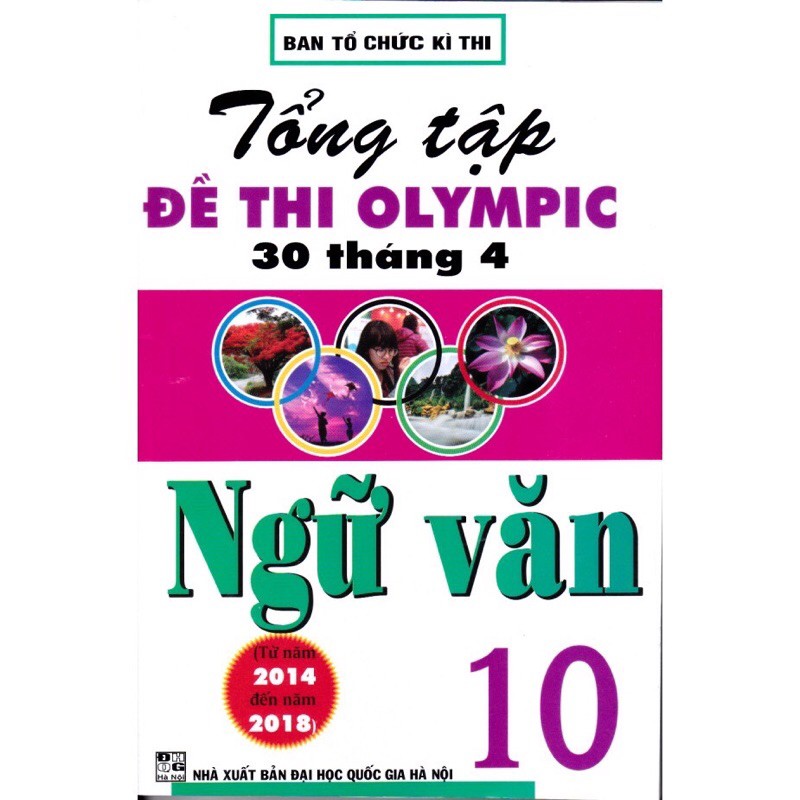 Sách - Tổng Tập Đề Thi Olympic 30 Tháng 4 Môn Ngữ Văn Lớp 10 (Từ Năm 2014 Đến Năm 2018)