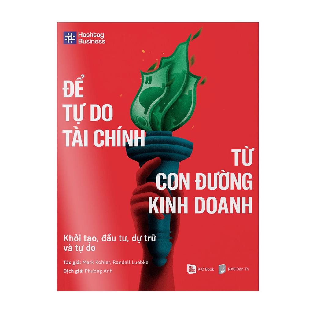 Sách - Để Tự Do Tài Chính Từ Con Đường Kinh Doanh - Khởi Tạo, Đầu Tư, Dự Trữ Và Tự Do