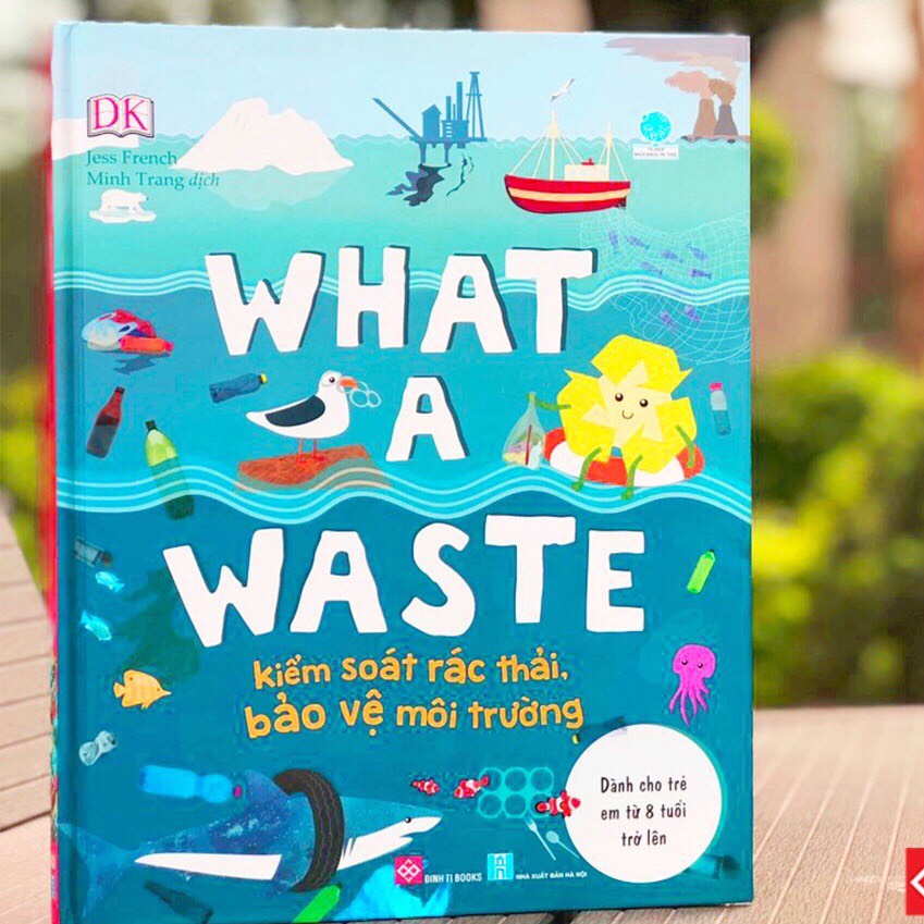 SÁCH - What a waste - Kiểm soát rác thải, bảo vệ môi trường