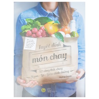 Tuyệt Đỉnh Món Chay: 52 Công Thức Chay Ngon - Lạ - Giàu Dinh Dưỡng