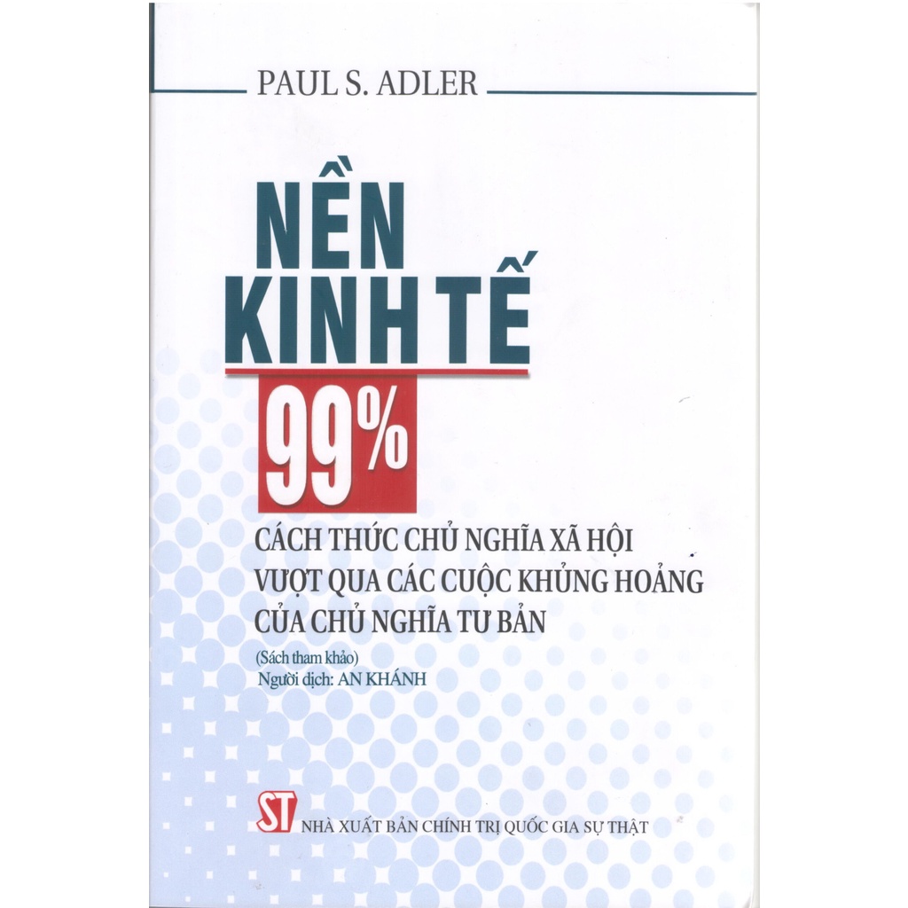 [Sách] Nền kinh tế 99% cách thức chủ nghĩa xã hội vượt qua các cuộc khủng hoảng của chủ nghĩa tư bản