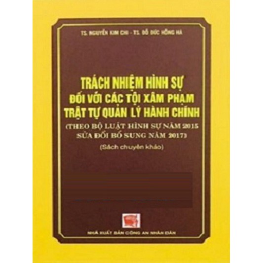 [SÁCH] TRÁCH NHIỆM HÌNH SỰ ĐỐI VỚI CÁC TỘI PHẠM TRẬT TỰ QUẢN LÝ HÀNH CHÍNH 2018
