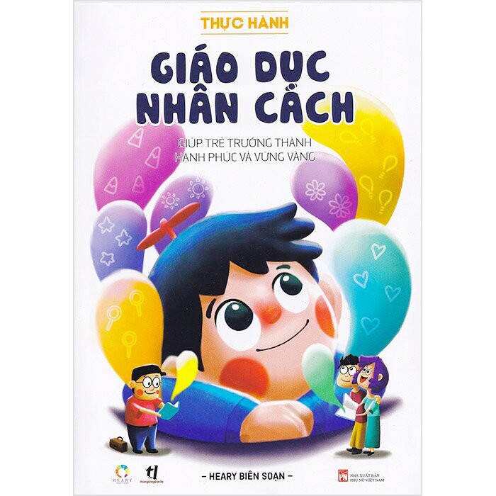 Sách - Thực Hành Giáo Dục Nhân Cách (Giúp Trẻ Trưởng Thành Hạnh Phúc Và Vững Vàng)