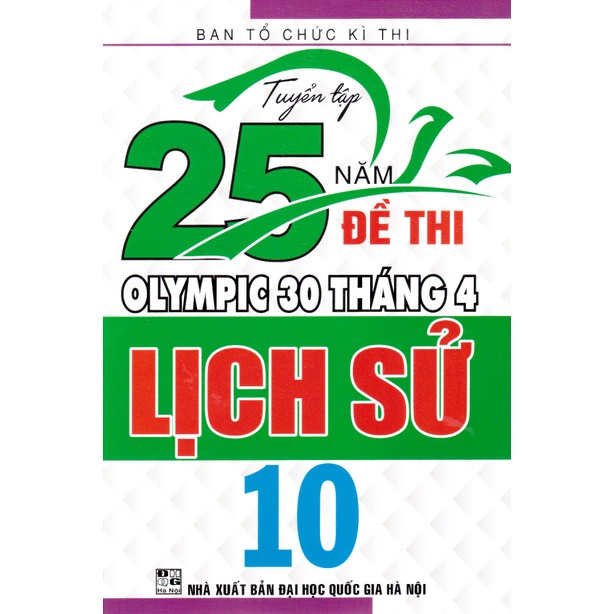 Sách - Tuyển tập 25 năm đề thi Olympic 30 tháng 4 Lịch sử 10 (2007 - 2019)