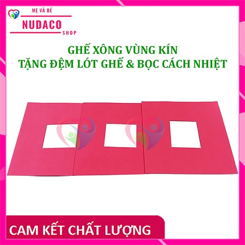 GHẾ XÔNG -  HƠ VÙNG KÍN CHO MẸ SAU SINH VÀ PHỤ NỮ NUDACO TẶNG ĐỆM LÓT GHẾ VÀ BỌC CÁCH NHIỆT