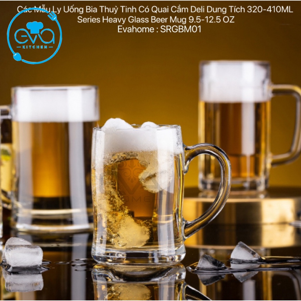 Các Mẫu Ly Uống Bia Thuỷ Tinh Có Quai Cầm Deli Dung Tích 320-410ML Series Heavy Glass Beer Mug 9.5-12.5 OZ