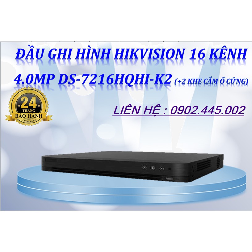 Đầu Ghi Hình 4.0Mp 16 kênh Analog DS-7216HQHI-K2 Hikvision (Hỗ trợ 2 khe cắm ổ cứng lên đến 10TB + 8 Camera IP)