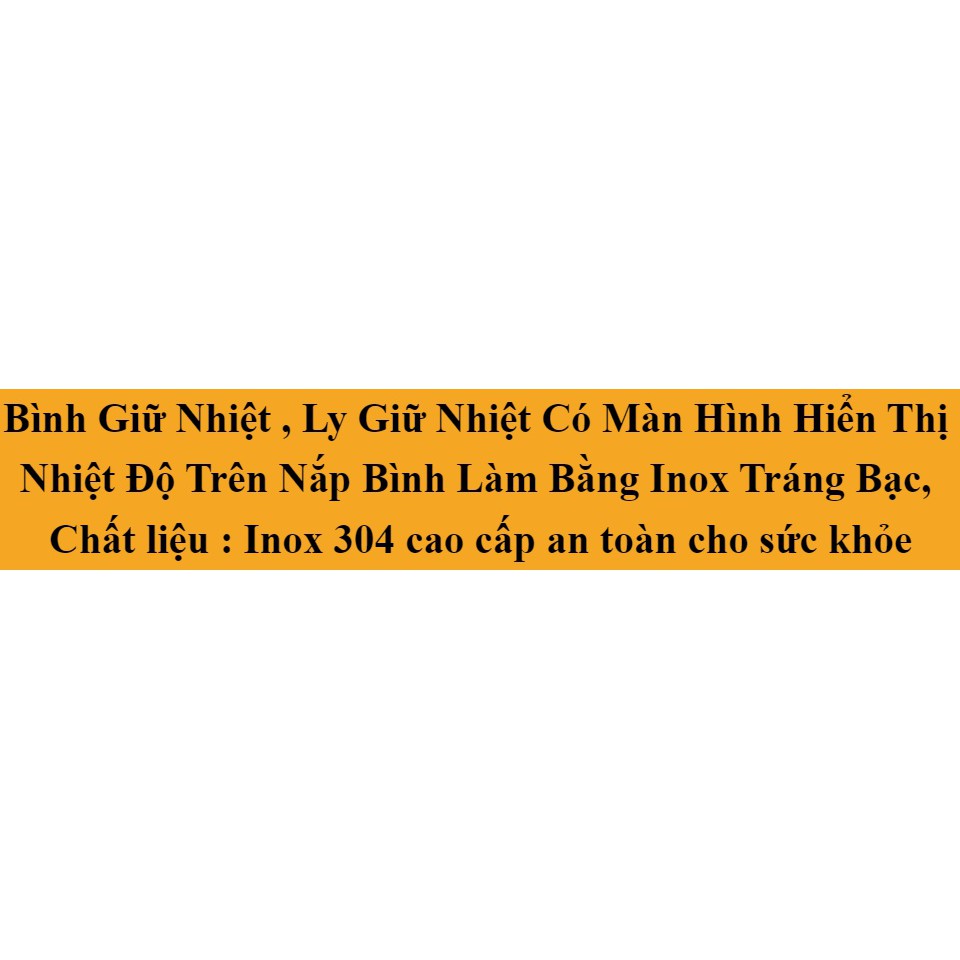 Bình Giữ Nhiệt , Ly Giữ Nhiệt Có Màn Hình Hiển Thị Nhiệt Độ Trên Nắp Bình Làm Bằng Inox Tráng Bạc, Chất liệu : Inox 304 