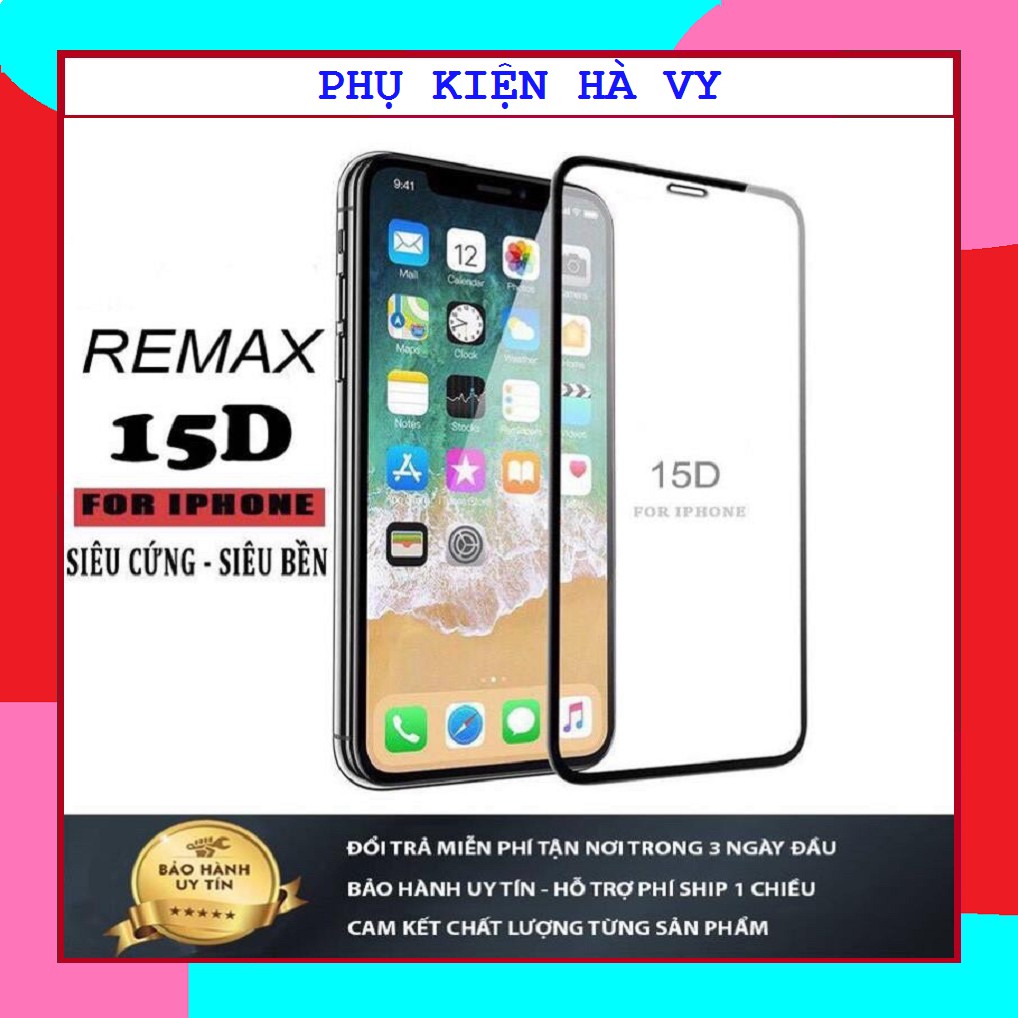 Kính Cường lực điện thoại Full Màn 15D REMAX 6/6plus/6s/6s plus/6/7/7plus/8/8plus/x/xs/xs max/11/11 pro/11 promax