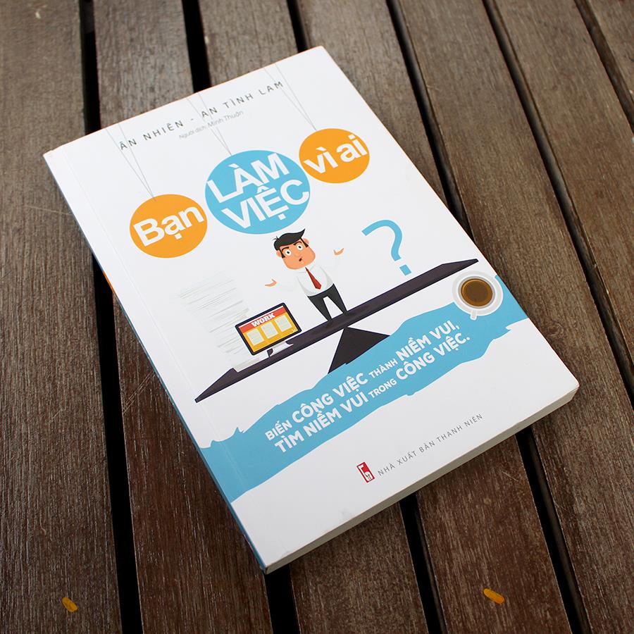 Sách: Bạn Làm Việc Vì Ai? - B72 -TSKN