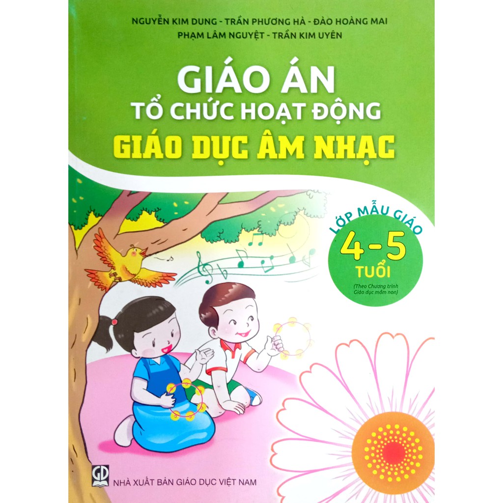 Sách - Giáo án Tổ chức hoạt động Giáo Dục Âm Nhạc - Lớp Mẫu Giáo 4-5 tuổi (Theo chương trình Giáo dục Mầm Non)