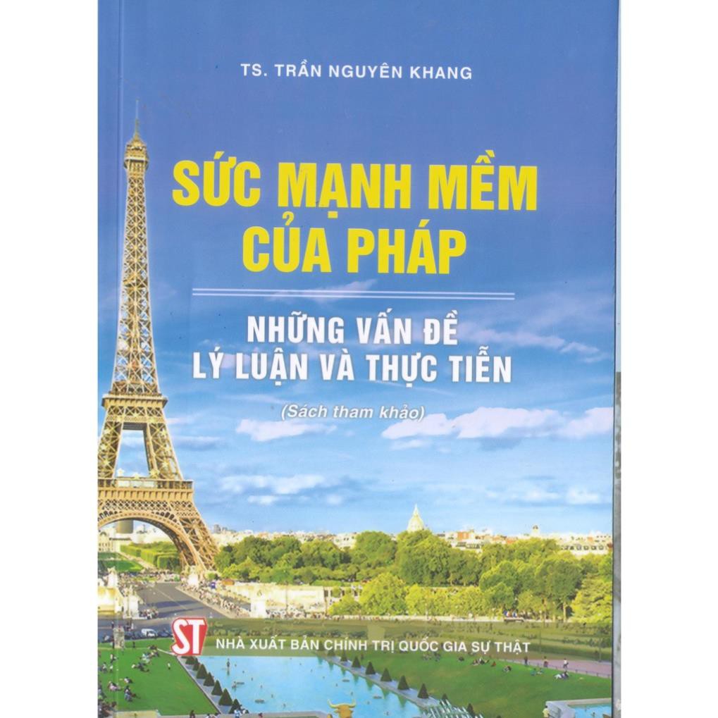 Sách Sức Mạnh Mềm Của Pháp - Những Vấn Đề Lý Luận Và Thực Tiễn - NXB Chính Trị Quốc Gia Sự Thật