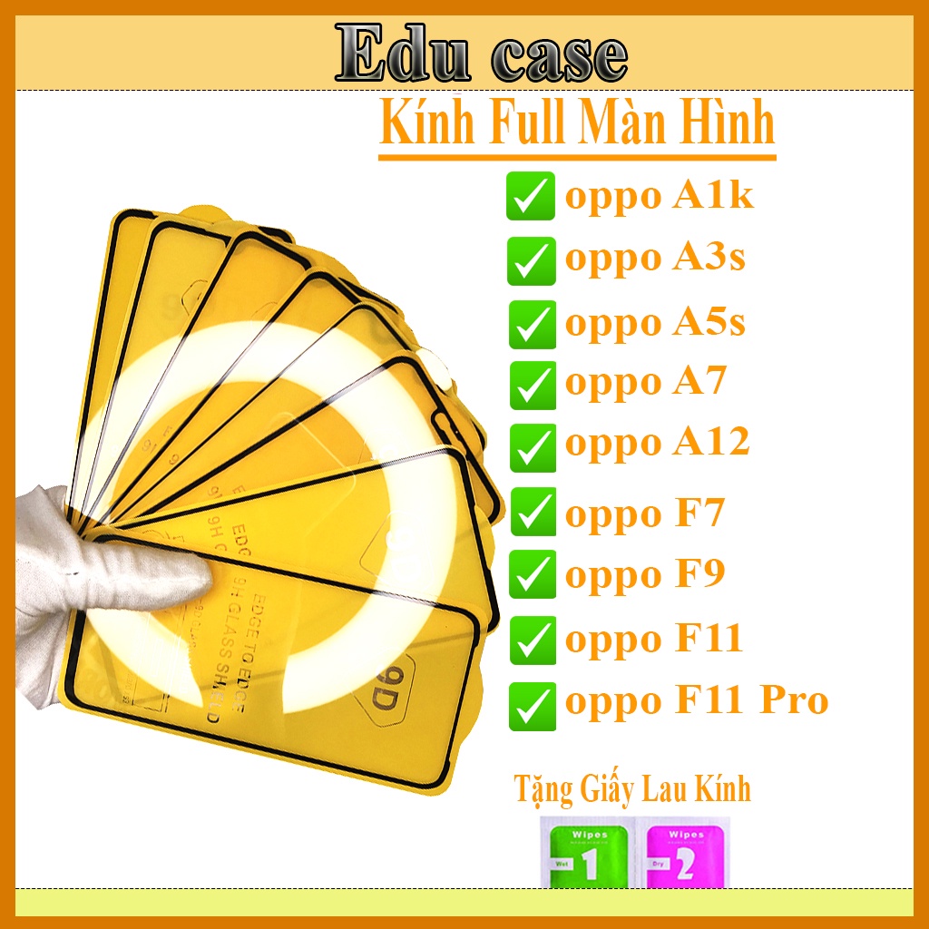 Kính Cường lực OPPO A7/A12/ F7/ F9/ F11/F11 Pro/ A3s/ A5s/ A1k &quot; 9D Full Màn Hình &quot; (Tặng Giấy Lau) Educase