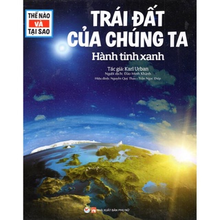 Thế nào và tại sao - trái đất của chúng ta - hành tinh xanh