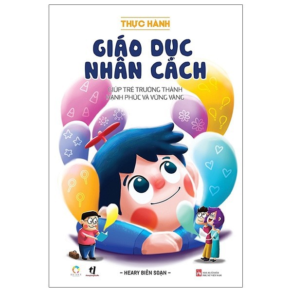 Sách Thực Hành Giáo Dục Nhân Cách - Giúp Trẻ Trưởng Thành Hạnh Phúc Và Vững Vàng Gigabook