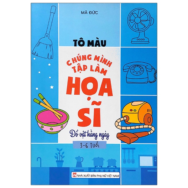 Sách Tô màu chúng mình tập làm họa sĩ: Đồ vật hàng ngày 3-6 tuổi - ndbooks