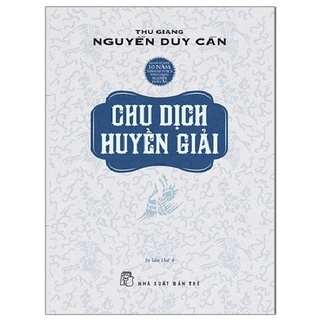 Sách - Chu Dịch Huyền Giải - Nguyễn Duy Cần