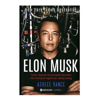 Sách - Elon Musk Tesla, SpaceX Và Sứ Mệnh Tìm Kiếm Một Tương Lai Ngoài Sức Tưởng Tượng