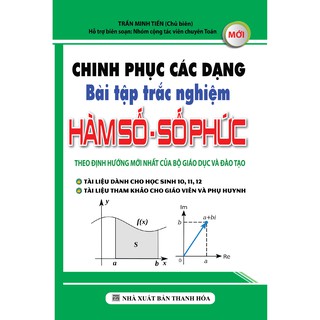 Sách - Chinh Phục Các Dạng Bài Tập Trắc Nghiệm Hàm Số - Số Phức