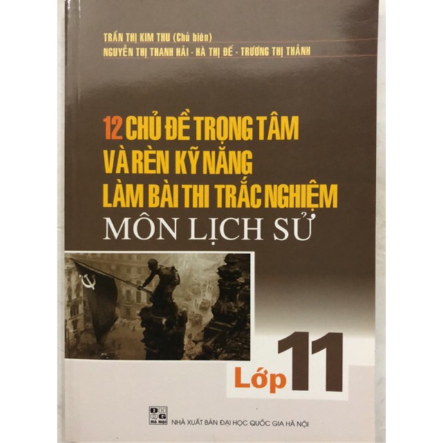 Sách - 12 Chủ đề trọng tâm và rèn kỹ năng làm bài thi trắc nghiệm môn Lịch Sử Lớp 11