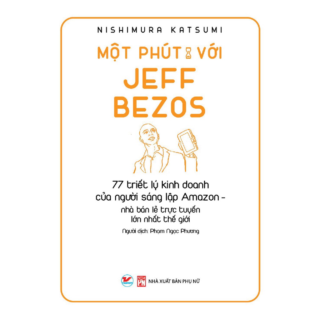 Sách - Một phút với Jeff Bezos 77 triết lý kinh doanh của người sáng lập Amazon-nhà bán lẻ trực tuyến lớn nhất thế giới