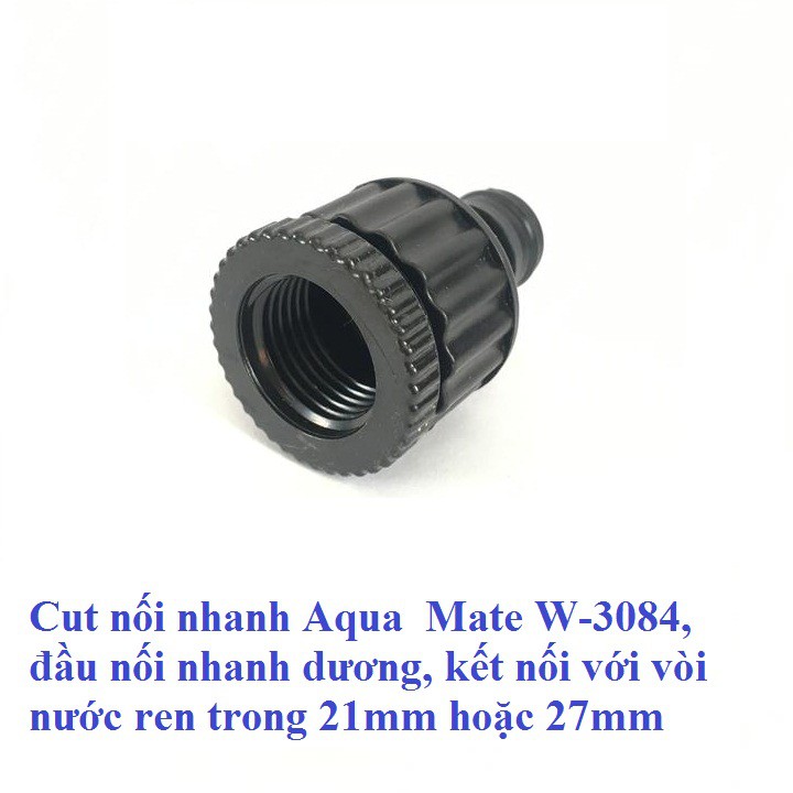 Cut nối nhanh Aqua  Mate W-3084, đầu nối nhanh dương, kết nối với vòi nước ren trong 21mm hoặc 27mm