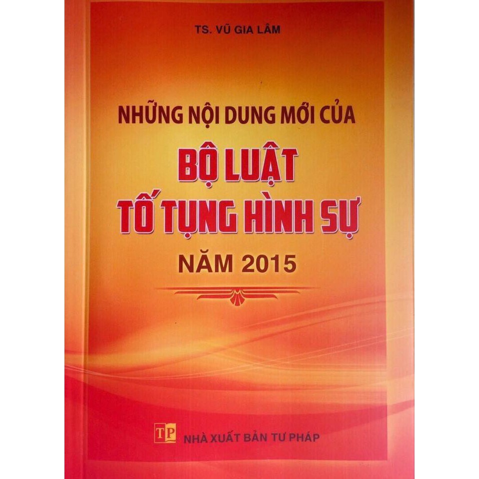 [SÁCH BỘ LUẬT TỐ TỤNG HÌNH SỰ ] NHỮNG NỘI DUNG MỚI BỘ LUẬT TỐ TỤNG HÌNH SỰ NĂM 2015