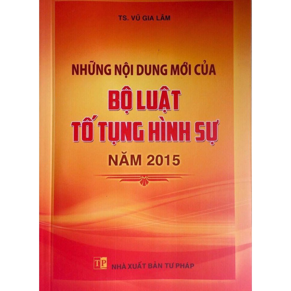 [SÁCH BỘ LUẬT TỐ TỤNG HÌNH SỰ ] NHỮNG NỘI DUNG MỚI BỘ LUẬT TỐ TỤNG HÌNH SỰ NĂM 2015