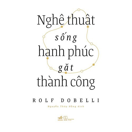 Sách Nhã Nam - Nghệ Thuật Sống Hạnh Phúc Gặt Thành Công