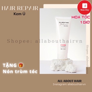 KEM Ủ/ XẢ (Hair Repair) All About Hair dưỡng tóc mềm mượt, phục hồi hư tổn - TẶNG NÓN TRÙM 🎁