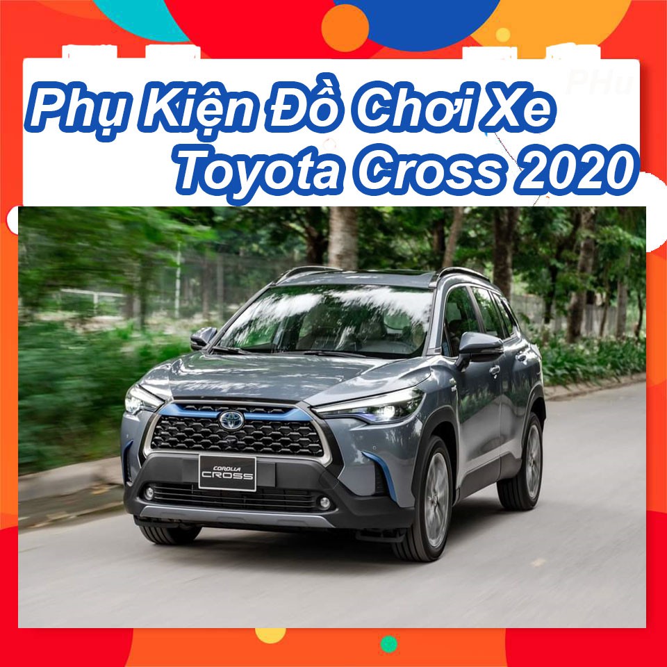 💥Phụ kiện Xe Toyota Corolla Cross 2020 2021 Mới Nhất, Đầy Đủ Nhất 💥