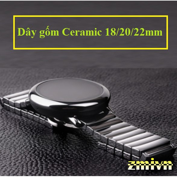 Dây gốm cao cấp cho đồng hồ 18mm - 20mm và 22mm- Ceramic cho Smartwatch