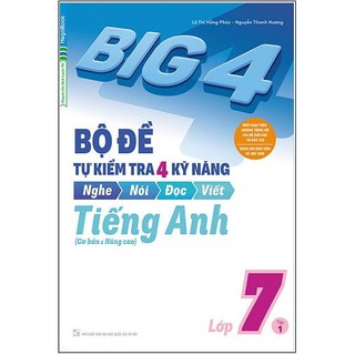 Sách - Big 4 Bộ đề tự kiểm tra 4 kỹ năng Nghe - Nói - Đọc - Viết (Cơ bản và nâng cao) tiếng Anh lớp 7 tập 1