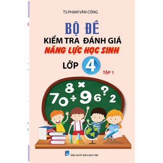 Bộ Đề Kiểm Tra Đánh Giá Năng Lực Học Sinh Lớp 4 (Tập 1-2)