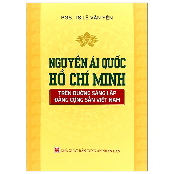 Sách - Nguyễn Ái Quốc - Hồ Chí Minh Trên Đường Sáng Lập Đảng Cộng Sản Việt Nam | BigBuy360 - bigbuy360.vn