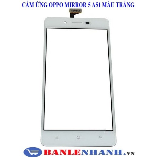 CẢM ỨNG OPPO MIRROR 5 A51 MÀU TRẮNG [CẢM ỨNG ZIN, XỊN]