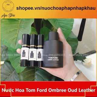 Nước Hoa Tom Ford Ombre Leather Dung Tích 5ml 10ml dạng xịt [cam kết hàng chuẩn]