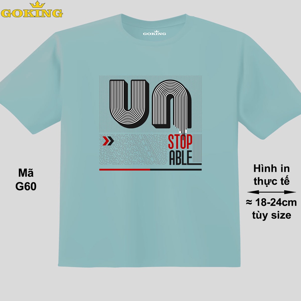 UNSTOPABLE, mã G60. Áo thun trẻ em in siêu đẹp cho bé trai, bé gái. Áo phông thoát nhiệt GOKING hàng hiệu cao cấp