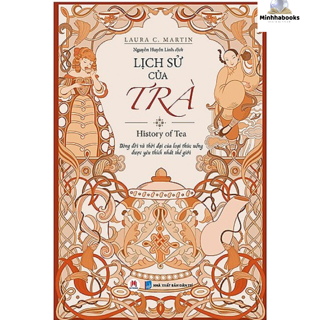 Sách - Lịch Sử Của Trà: Dòng Đời Và Thời Đại Của Loại Thức Uống Được Yêu Thích Nhất Thế Giới