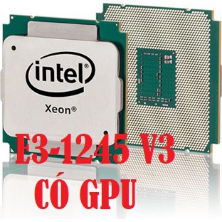 CPU XEON E3-1240 V3 / E3-1245 V3, Socket 1150 (Tặng keo tản nhiệt khi mua CPU)