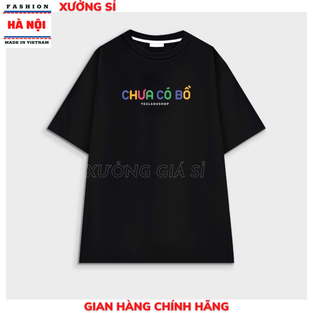 Áo thun nam nữ hàng đẹp in chữ CHƯA CÓ BỒ  dễ thương cute