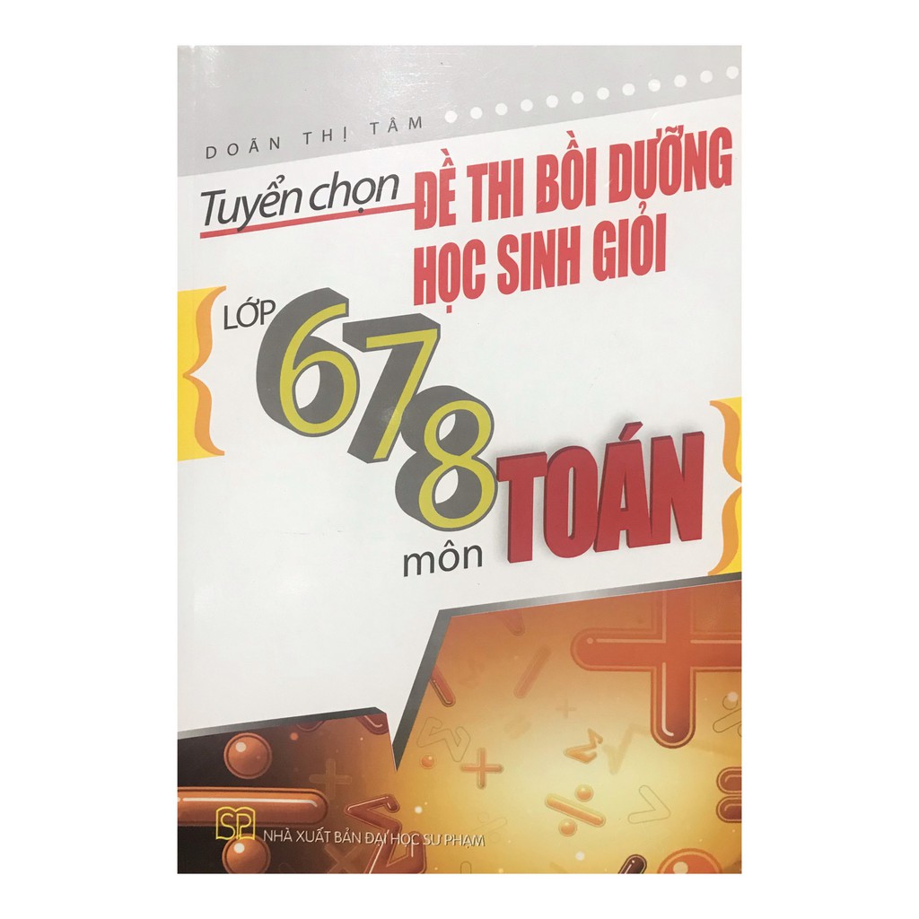 Sách - Tuyển chọn đề thi bồi dưỡng học sinh giỏi lớp 678 môn Toán